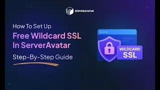 How To Set Up Free Wildcard SSL In ServerAvatar | Step-by-Step Guide