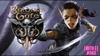 [With E] Baldure's Gate 3 #040