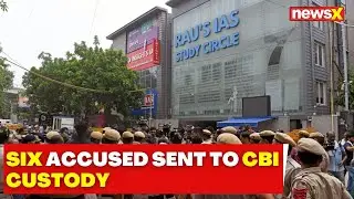Delhi Coaching Centre Incident : Six Accused Sent To CBI Custody | NewsX
