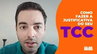 COMO FAZER A JUSTIFICATIVA DO SEU TCC