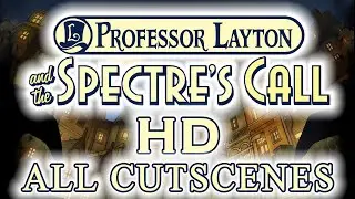 Professor Layton and the Spectre's Call HD | ALL CUTSCENES