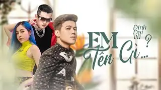 Em Tên Gì - Đinh Đại Vũ x Jombie x Son2M  | Official MV
