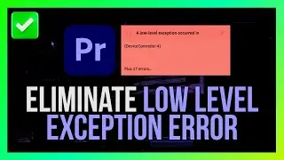 How to Eliminate Adobe Premiere Pro Low Level Exception Error [Quick Guide]