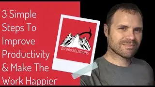 3 Simple Steps To Improve Productivity & Make Work Happier