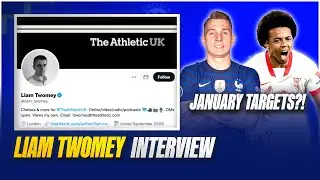 Liam Twomey From The Athletic Interview | Rudiger Leaving & Tuchel's January Transfer Targets!