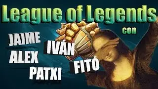 LoL Montage #4 - ¡VOLVEMOS A LO GRANDE! w/Jaime, Alex, Iván, Fito, Patxi!
