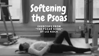 Softening the Psoas - Exercises from “The Psoas Book” by Liz Koch