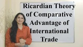 Ricardian Theory of Comparative Advantage of International Trade