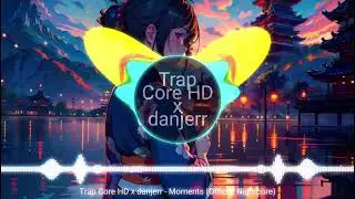 Trap Core HD x danjerr - Moments (Official Nightcore)