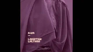 A-WA - Lagaitani Laltarig (official audio)