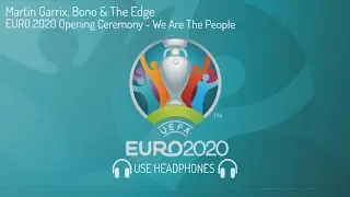 Martin Garrix, Bono & The Edge at EURO 2020 Opening Ceremony - We Are The People - 8D Song
