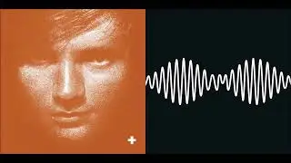 You Need The Road, I Don't - Ed Sheeran vs Arctic Monkeys (Mashup)