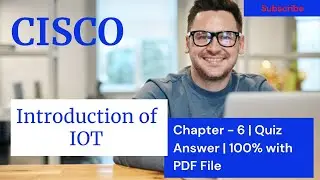 CISCO - Networking Academy | Introduction of IOT | Chapter - 6 | Quiz Answer 100%  marks | 2021