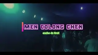 MEN TOLONG CHEK - by encho dc RmX 2022
