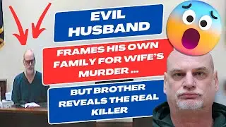 Evil Husband Frames His Own Family For Wife's Murder - But Brother Reveals the Real Killer