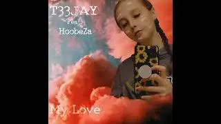 T33JAY (Feat. HoobeZa) - My Love (Official Audio)