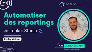 Comment automatiser ses rapports avec Looker Studio - webinaire par Catchr