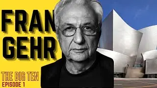 EP 1  FRANK GEHRY - THE BIG TEN