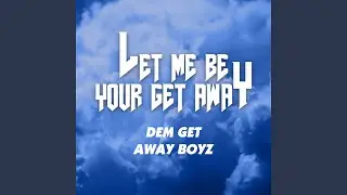 Let Me Be Your Get Away