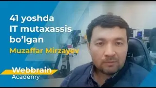 41 yoshda IT mutahasisi bo'lgan | Muzaffar Mirzaev | WebBrain Academy Online Bitiruvchisi.
