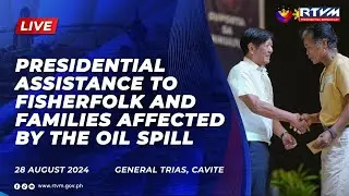 Presidential Assistance to Fisherfolk and Families Affected by the Oil Spill in Cavite 8/28/2024
