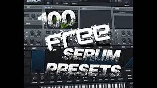 100 FREE SERUM PRESETS!!!