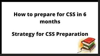 How to prepare for CSS in 5-6 months/Strategy for CSS preparation