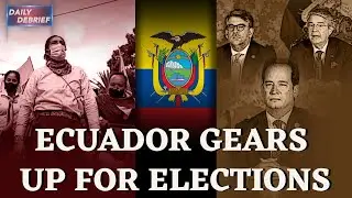Daily Debrief: Ecuador set to witness a keenly-contested election