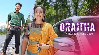 ORAITHA || NEW BODO MUSIC VIDEO || CHECK DESCRIPTION FOR FULL VIDEO