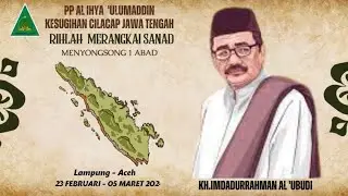 Peta Rihlah & Jadwal Kunjungan Merangkai Sanad || Menyongsong 1 Abad PP Al Ihya ‘Ulumaddin