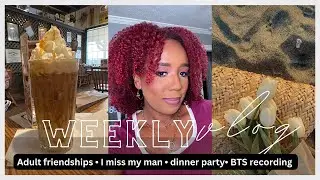 Vlog 💭•  I miss my man• behind the scenes content • dinner party • adult frienships