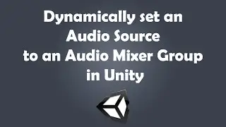 Dynamically set Audio Source to an Audio Mixer Group in Unity