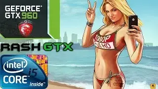 GTA V - [GTX 960 / i5 4460] 1080p Very High/Ultra Settings