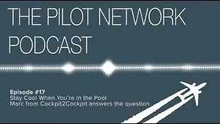 The Pilot Network Podcast Episode #17 – Stay Cool When You’re in the Pool w/ Marc @ Cockpit2Cockpit