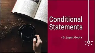 Conditional Statements Concept - Session 5 - Part 1