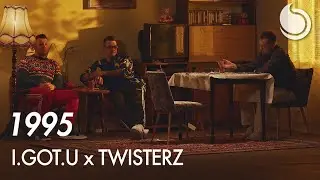 I.GOT.U x TWISTERZ - 1995 (Official Video)