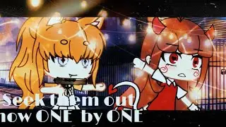 Seek them out now ONE  by ONE || Gacha Life || meme || By Hatsuko