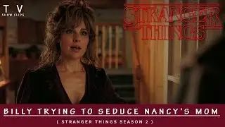 Billy Trying To Seduce Mike's Mother ( Stranger Things 2 )