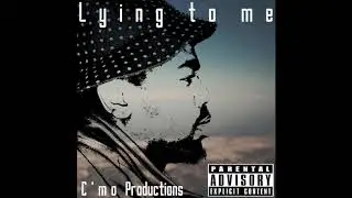 Lil C'mo -  Lying to me