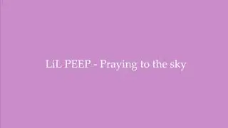 Lil Peep - Praying to the Sky - Lyrics [ 1 Hour Loop - Sleep Song ]