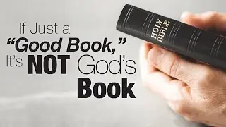 If Just a “Good Book,” It’s Not God’s Book