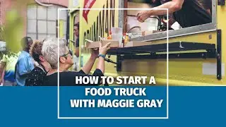 How to Start a Food Truck with Maggie Gray
