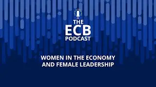 The ECB Podcast-Christine Lagarde + Ngozi Okonjo-Iweala: Women in the economy and female leadership