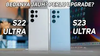 Samsung Galaxy S23 Ultra vs S22 Ultra | Bedanya Jauh? Perlu Upgrade?