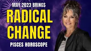Radical Change! Pisces May Horoscope 2023