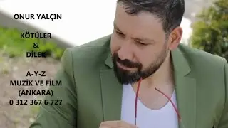 ONUR YALÇIN - KÖTÜLER & DİLEK