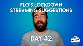 Flo's Lockdown Streaming Suggestions - Day 32