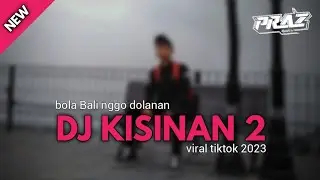 DJ KISINAN 2 BOLA BALI NGGO DOLANAN BOOTLEG | PRAZSMITH REMIX | DJ TERBARU VIRAL TIKTOK 2023