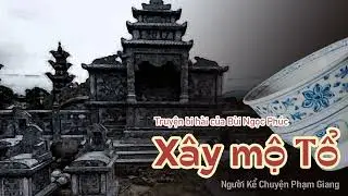 Xây mộ Tổ I truyện bi hài của Bùi Ngọc Phúc I NKC Phạm Giang