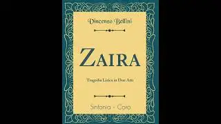 Vincenzo Bellini - Zaira - Sinfonia e corale introduttivo